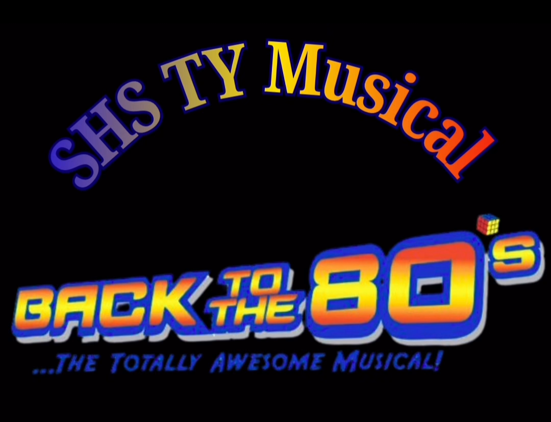 SHS TY Musical - Back to the 80's... The Totally Awesome Musical!